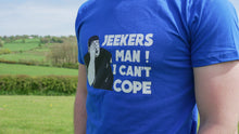 Load image into Gallery viewer, Jeekers Man ! I Can&#39;t Cope T-Shirt